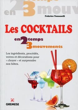 Les cocktails - les ingrédients, procédés, verres et décoration pour choyer et surprendre nos hôtes