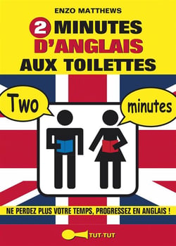 2 minutes d'anglais aux toilettes - ne perdez plus votre temps, progressez en anglais !