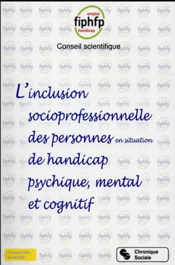 L'inclusion socioprofessionnelle des personnes en situation de handicap, psychique, mental et cognitif