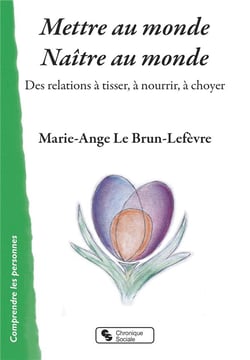 Mettre au monde - naître au monde - des relations à tisser, à nourrir, à choyer