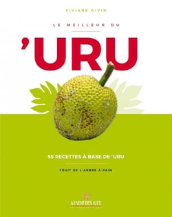 Le meilleur du 'uru - 55 recettes à base de 'uru - fruit de l'arbre à pain