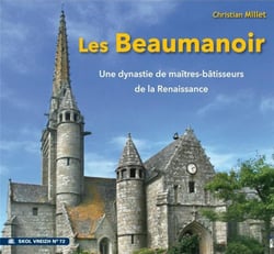 Les Beaumanoir - une dynastie de maîtres-bâtisseurs de la Renaissance
