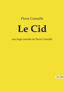 Le Cid : une tragi-comédie de Pierre Corneille