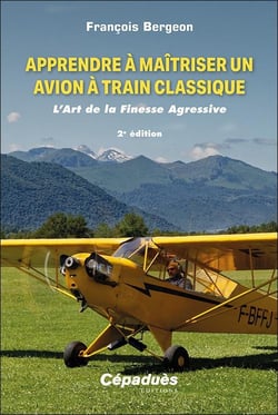Apprendre à maîtriser un avion à train classique : l'art de la finesse agressive (2e édition)