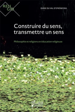 Construire du sens, transmettre un sens - philosophie et religions en éducation religieuse