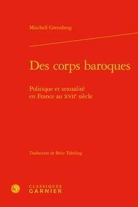 Des corps baroques - politique et sexualité en france au xviie siècle