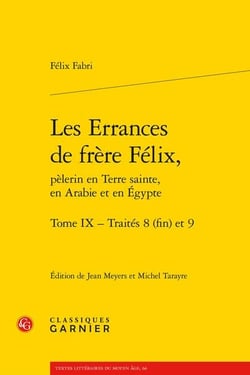 Les errances de frère Félix, pèlerin en Terre sainte, en Arabie et en Egypte t.9 : traités 8 (fin) et 9