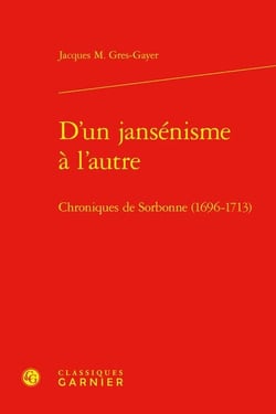 D'un jansénisme à l'autre : Chroniques de Sorbonne (1696-1713)