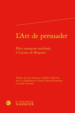 L'art de persuader : Pièce anonyme attribuée à Cyrano de Bergerac