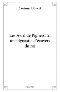 Les avril de pignerolle, une dynastie d'ecuyers du roi