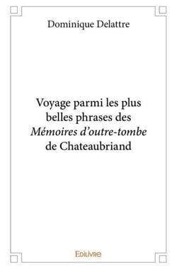 Voyage parmi les plus belles phrases des Mémoires d'outre-tombe de Chateaubriand