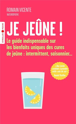 Je jeûne ! Le guide indispensable sur les bienfaits uniques des cures de jeûne : intermittent, saisonnier...