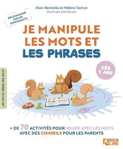 Je manipule les mots et les phrases : + de 70 activités pour jouer avec les mots avec des conseils pour les parents