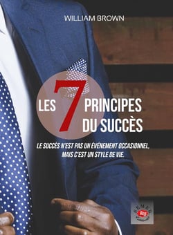 Les 7 principes du succès - le succès n'est pas un événement occasionnel, c'est un style de vie