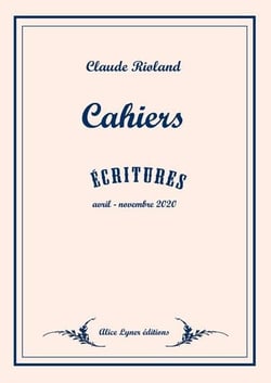 Cahiers : écritures : avril- novembre 2020