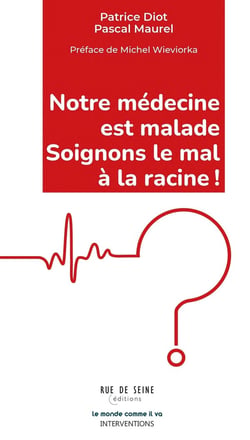Notre médecine est malade : Soignons le mal à la racine ! à l'origine de la crise profonde que traversent l'hôpital et notre système de santé