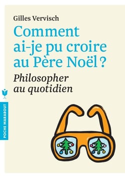 Comment ai-je pu croire au Père Noël ? philosopher au quotidien