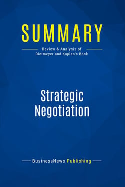 Summary: Strategic Negotiation : Review and Analysis of Dietmeyer and Kaplan's Book