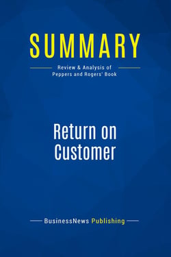 Summary: Return on Customer : Review and Analysis of Peppers and Rogers' Book