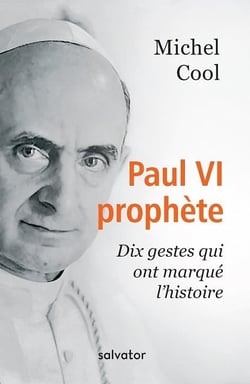 Paul VI prophète - dix gestes qui ont marqué l´histoire