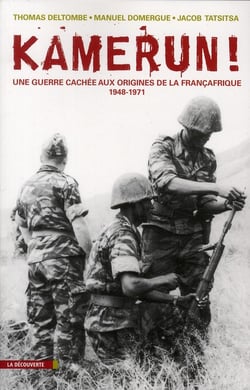 Kamerun - la guerre cachée aux origines de la Françafrique (1955-1971)
