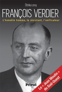 François Verdier - l'honnête homme, le résistant, l'unificateur