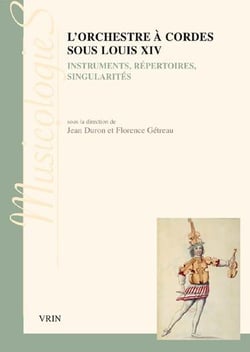 L'orchestre à cordes sous Louis XIV - instruments, répertoires, singularités