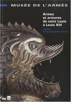 Armes et armures de Saint Louis à Louis XIII - musée de l'armée, trésors du département ancien