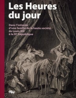 Les heures du jour - dans l'intimité d'une famille de la haute société de Louis XIV à la III république