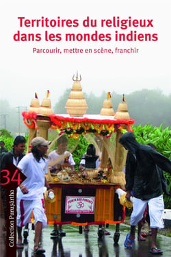 Territoires du religieux dans les mondes indiens - parcourir, mettre en scène, franchir