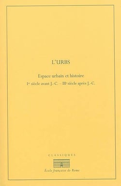 L urbs : espace urbain et histoire (ier siècle av. j.-c. - iiie siècle ap. j.-c. : L URBS : ESPACE URBAIN ET HISTOIRE (IER SIECLE AV. J.-C. - IIIE SIECLE AP. J.-C.
