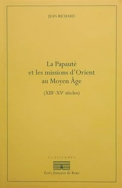 La papauté et les missions d'Orient au Moyen Age (XIIIe-XIVe siècles)