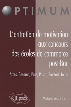 L'entretien de motivation aux concours des Écoles de Commerce Post Bac. Accès, Sesame, Pass, Prism, Ecristart, Team
