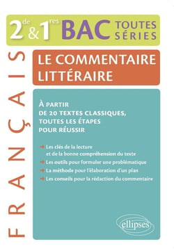 Le commentaire littéraire - Français 2de-1re-BAC toutes séries générales : À partir de 20 textes classiques, toutes les étapes pour réussir
