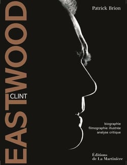 Clint eastwood - biographie, filmographie illustrée, analyse critique