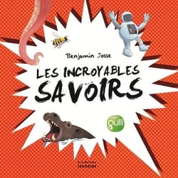 Les incroyables savoirs - pour épater dans la cour de récré