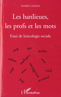Les banlieues, les profs et les mots - essai de lexicologie sociale