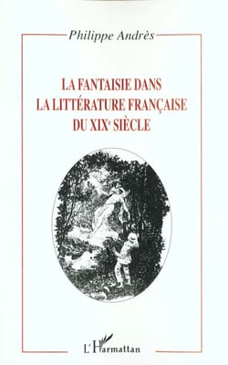 LA FANTAISIE DANS LA LITTÉRATURE FRANÇAISE DU XIXe SIÈCLE