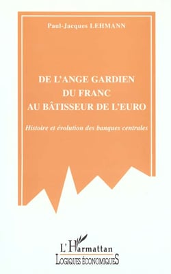 De l'ange gardien du franc au batisseur de l'euro - histoire et evolution des banques centrales
