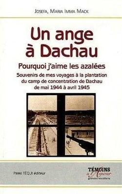 Un ange à Dachau - pourquoi j'aime les azalées - souvenirs de mes voyages de la plantation du camp de concentrarion de Dachau de mai 1944 à avril 1945