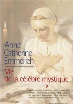 La vie d'Anne-Catherine Emmerich - vie de la célèbre mystique Tome 2