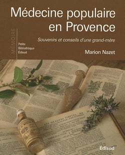 Médecine populaire en Provence - souvenirs et conseils d'une grand-mère