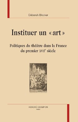 Instituer un "art" - politiques du théâtre dans la France du premier XVII siècle