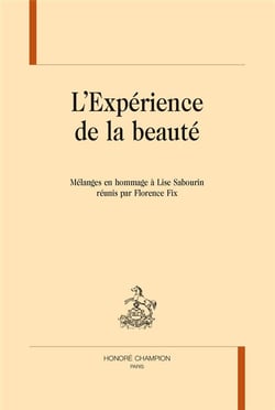 L'expérience de la beauté - mélanges en hommage à Lise Sabourin réunis par Florence Fix