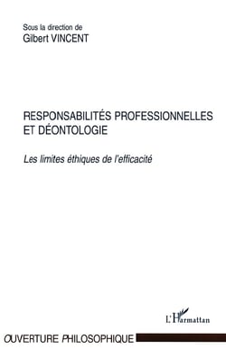 RESPONSABILITÉS PROFESSIONNELLES ET DÉONTOLOGIE : Les limites éthiques de l'efficacité