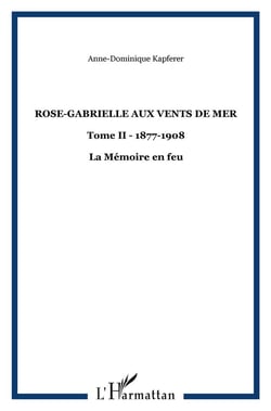 Rose-Gabrielle aux vents de mer : Tome II - 1877-1908 - La Mémoire en feu