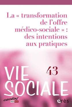 Vie sociale n.43 : La "transformation de l'offre médico-sociale" : des intentions aux pratiques