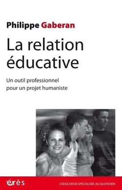 La relation éducative : Un outil professionnel pour un projet humaniste