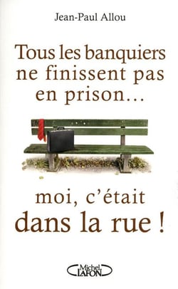Tous les banquiers ne finissent pas en prison... moi  c'était dans la rue !