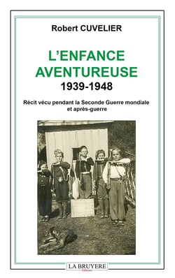 L'enfance aventureuse 1939-1948  : Récit vécu pendant la Seconde Guerre mondiale et après-guerre